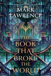 Book cover: The Book That Broke the World (Book 2 of The Library Trilogy) by Mark Lawrence (preview)