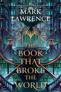 Book cover: The Book That Broke the World (Book 2 of The Library Trilogy) by Mark Lawrence (preview)