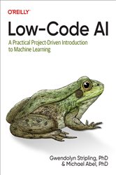 Book cover: Low-Code AI, by Gwendolyn Stripling (preview)