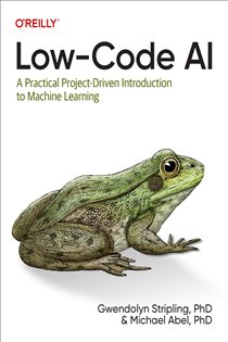 Book cover: Low-Code AI, by Gwendolyn Stripling (preview)