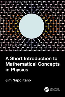 Book cover: A Short Introduction to Mathematical Concepts in Physics, by Jim Napolitano (preview)