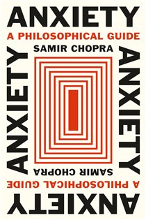 Book cover: Anxiety, by Samir Chopra (preview)