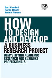How to Design and Develop a Business Research Project: Demystifying Academic Research for Business Professionals