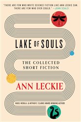 Book cover: Lake of Souls: The Collected Short Fiction, by Ann Leckie (preview)