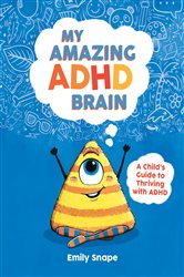 Book cover: My Amazing ADHD Brain, by Emily Snape (preview)