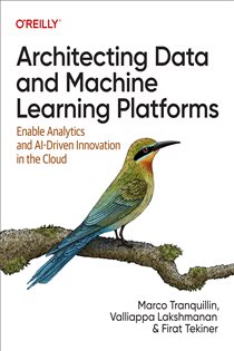 Book cover: Architecting Data and Machine Learning Platforms, by Marco Tranquillin (preview)