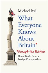 Book cover: What Everyone Knows About Britain* (*Except The British), by Michael Peel (preview)