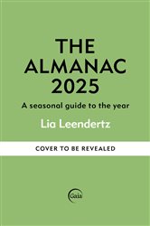 Book cover: The Almanac: A Seasonal Guide to 2025 - The SUNDAY TIMES bestseller, by Lia Leendertz (preview)
