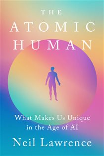 Book cover: The Atomic Human, by Neil D. Lawrence (preview)