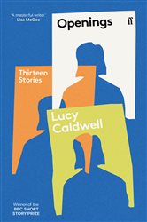 Book cover: Openings, by Lucy Caldwell (preview)