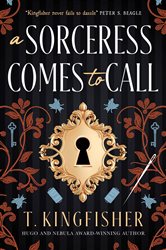 Book cover: A Sorceress Comes to Call, by T. Kingfisher (preview)