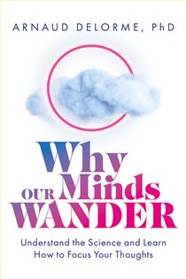 Book cover: Why Our Minds Wander, by Arnaud Delorme (preview)