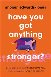 Book cover: Have You Got Anything Stronger?, by Imogen Edwards-Jones (preview)