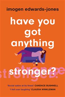 Book cover: Have You Got Anything Stronger?, by Imogen Edwards-Jones (preview)