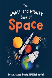 Book cover: The Small and Mighty Book of Space (Book 2 of Small and Mighty) by Mike Goldsmith (preview)