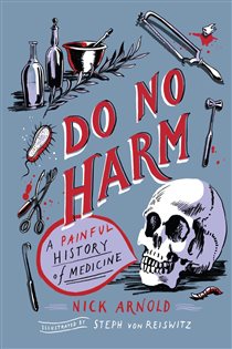 Book cover: Do No Harm - A Painful History of Medicine, by Nick Arnold (preview)