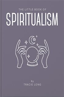 Book cover: The Little Book of Spiritualism, by Tracie Long (preview)