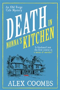 Book cover: Death in Nonna's Kitchen (Book 2 of An Old Forge Café Mysteries) by Alex Coombs (preview)