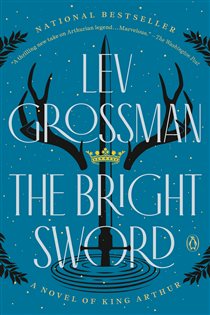 Book cover: The Bright Sword, by Lev Grossman (preview)