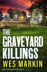Book cover: The Graveyard Killings (Book 4 of The Yorkshire Murders) by Wes Markin (preview)