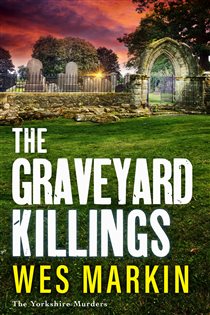 Book cover: The Graveyard Killings (Book 4 of The Yorkshire Murders) by Wes Markin (preview)