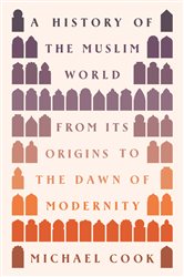Book cover: A History of the Muslim World, by Michael A. Cook (preview)