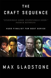 Book cover: The Craft Sequence, by Max Gladstone (preview)