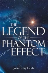 Book cover: The Legend of the Phantom Effect, by John Henry Hardy (preview)