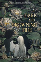 Book cover: A Dark and Drowning Tide, by Allison Saft (preview)