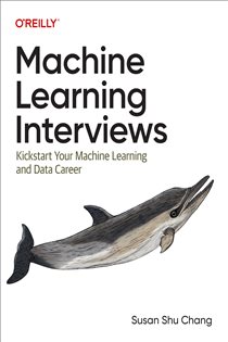 Book cover: Machine Learning Interviews, by Susan Shu Chang (preview)