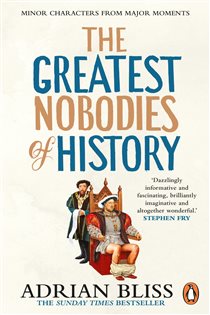Book cover: The Greatest Nobodies of History, by Adrian Bliss (preview)