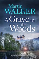 Book cover: A Grave in the Woods (Book 17 of The Dordogne Mysteries) by Martin Walker (preview)