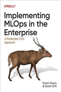 Book cover: Implementing MLOps in the Enterprise, by Yaron Haviv (preview)