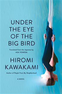 Book cover: Under the Eye of the Big Bird, by Hiromi Kawakami (preview)