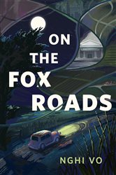 Book cover: On the Fox Roads, by Nghi Vo (preview)