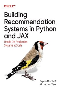 Book cover: Building Recommendation Systems in Python and JAX, by Bryan Bischof Ph. D (preview)