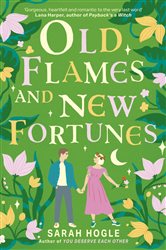 Book cover: Old Flames and New Fortunes, by Sarah Hogle (preview)