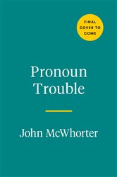 Book cover: Pronoun Trouble, by John McWhorter (preview)