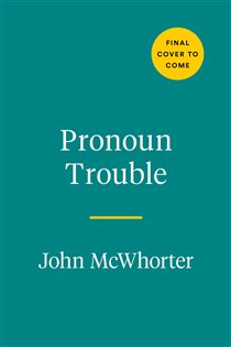 Book cover: Pronoun Trouble, by John McWhorter (preview)