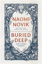 Book cover: Buried Deep and Other Stories, by Naomi Novik (preview)