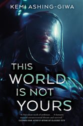 Book cover: This World Is Not Yours, by Kemi Ashing-Giwa (preview)