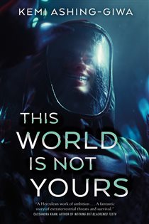 Book cover: This World Is Not Yours, by Kemi Ashing-Giwa (preview)