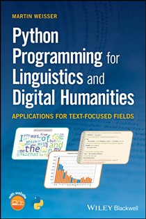 Book cover: Python Programming for Linguistics and Digital Humanities, by Martin Weisser (preview)