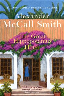 Book cover: The Great Hippopotamus Hotel (Book 25 of No. 1 Ladies' Detective Agency) by Alexander McCall Smith (preview)