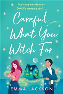 Book cover: Careful What You Witch For, by Emma Jackson (preview)