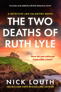 Book cover: The Two Deaths of Ruth Lyle (Book 1 of Detective Jan Talantire) by Nick Louth (preview)