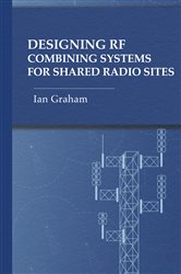 Book cover: Designing RF Combining Systems for Shared Radio Sites, by Ian Graham (preview)