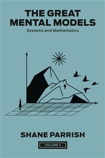Book cover: The Great Mental Models, Volume 3 (Book 3 of The Great Mental Models Series) by Shane Parrish (preview)