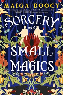 Book cover: Sorcery and Small Magics, by Maiga Doocy (preview)