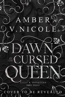 Book cover: The Dawn of the Cursed Queen (Book 3 of Gods and Monsters) by Amber V. Nicole (preview)